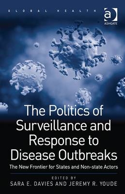 Politics of Surveillance and Response to Disease Outbreaks -  Sara E. Davies,  Jeremy R. Youde