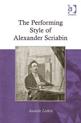 The Performing Style of Alexander Scriabin -  Anatole Leikin