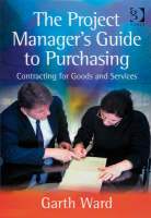 Project Manager's Guide to Purchasing -  Garth Ward