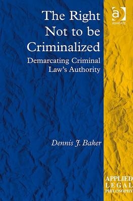 Right Not to be Criminalized -  Dennis J. Baker