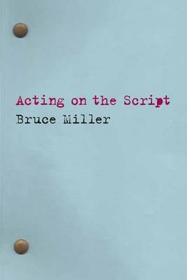 Acting on the Script - Bruce Miller