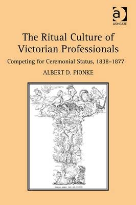 Ritual Culture of Victorian Professionals -  Albert D. Pionke
