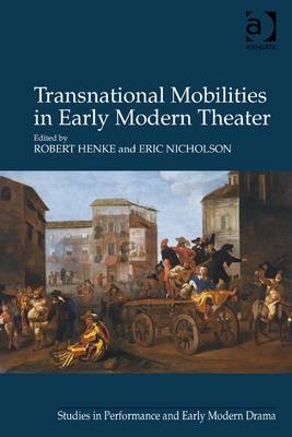 Transnational Mobilities in Early Modern Theater -  Robert Henke,  Eric Nicholson