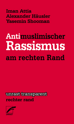 Antimuslimischer Rassismus am rechten Rand - Iman Attia, Alexander Häusler, Yasemin Shooman