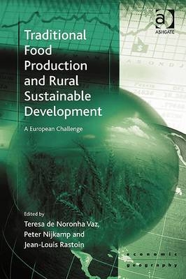 Traditional Food Production and Rural Sustainable Development - Iasi Peter (Alexandru Ioan Casu University  Romania . JADS  ‘s-Hertogenbosch  The Netherlands . Adam Mickiewicz University  Poznan  Poland.) Nijkamp,  Teresa de Noronha Vaz