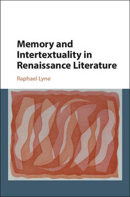 Memory and Intertextuality in Renaissance Literature -  Raphael Lyne