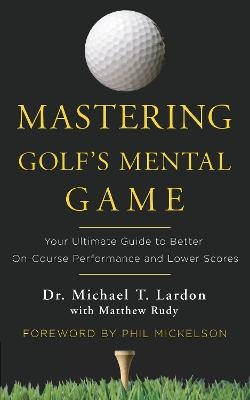 Mastering Golf's Mental Game - Michael Lardon, Matthew Rudy