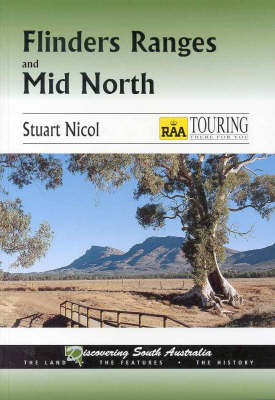 Flinders Ranges and Mid North: the Land - the Features - the History - Stuart Nicol