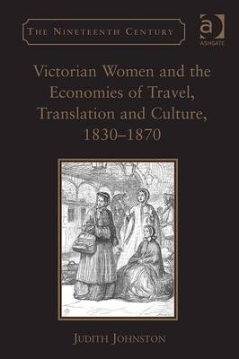 Victorian Women and the Economies of Travel, Translation and Culture, 1830-1870 -  Judith Johnston