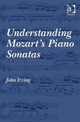Understanding Mozart''s Piano Sonatas -  John Irving
