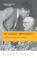 The Kennedy Imprisonment - Garry Wills