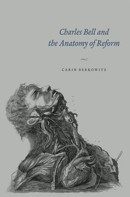 Charles Bell and the Anatomy of Reform -  Carin Berkowitz