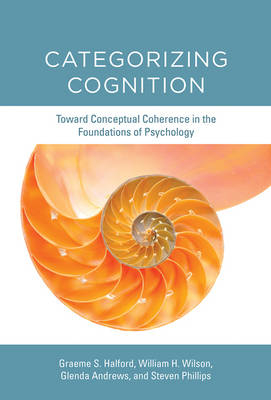 Categorizing Cognition -  Glenda Andrews,  Graeme S. Halford,  Steven Phillips,  William H. Wilson