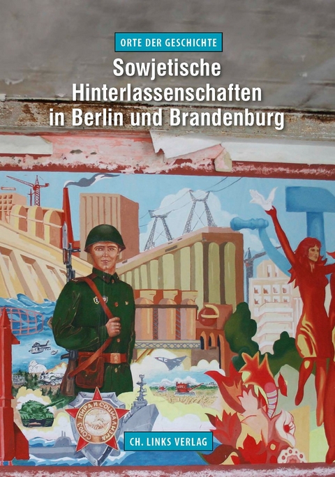 Sowjetische Hinterlassenschaften in Berlin und Brandenburg - Jörg Morré, Stefan Büttner