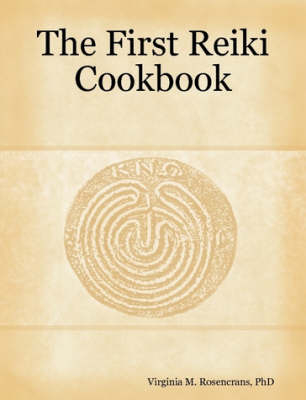 The First Reiki Cookbook - PhD Rosencrans  Virginia M.