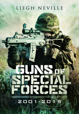 Guns of the Special Forces, 2001-2015 -  Leigh Neville