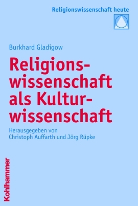 Religionswissenschaft als Kulturwissenschaft - Burkhard Gladigow