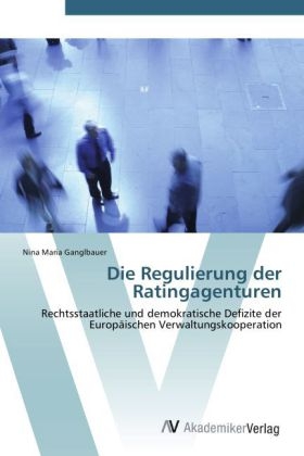 Die Regulierung der Ratingagenturen - Nina Maria Ganglbauer