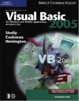 Microsoft Visual Basic 2005 for Windows and Mobile Applications: Introductory - Corinne Hoisington, Gary Shelly, Thomas J. Cashman