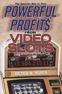 Powerful Profits From Video Slots - Victor H. Royer