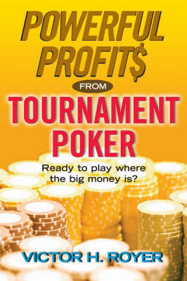Powerful Profits From Tournament Poker - Victor H. Royer