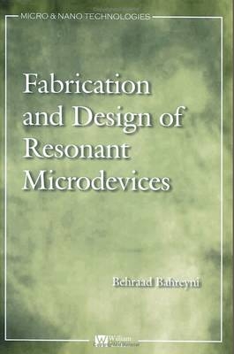 Fabrication and Design of Resonant Microdevices - Behraad Bahreyni