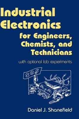 Industrial Electronics for Engineers, Chemists, and Technicians - Daniel J. Shanefield