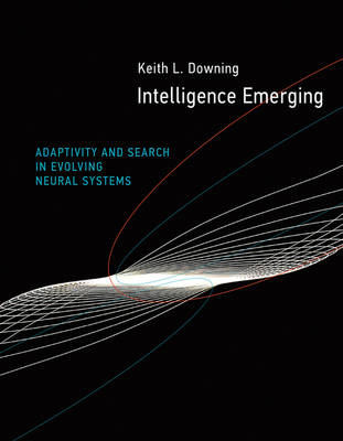 Intelligence Emerging -  Keith L. Downing