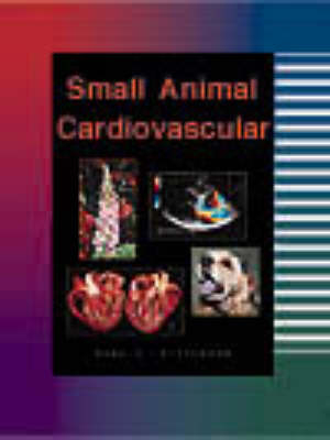 Small Animal Cardiovascular Medicine - Mark D. Kittleson, Richard D. Kienle