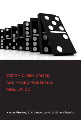 Systemic Risk, Crises, and Macroprudential Regulation -  Xavier Freixas,  Luc Laeven,  Jose-Luis Peydro