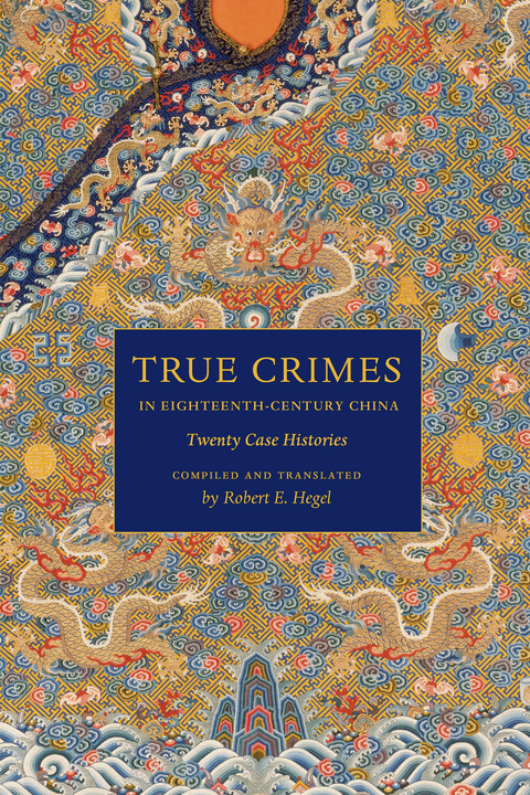 True Crimes in Eighteenth-Century China -  Robert E. Hegel