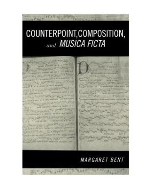 Counterpoint, Composition and Musica Ficta - Margaret Bent