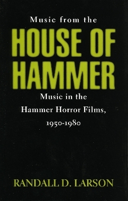 Music from the House of Hammer - Randall D. Larson