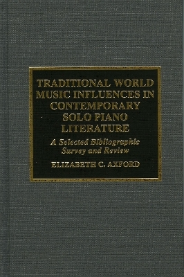 Traditional World Music Influences in Contemporary Solo Piano Literature - Elizabeth C. Axford