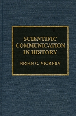 Scientific Communication in History - Brian C. Vickery