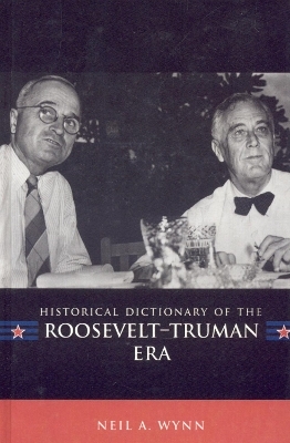 Historical Dictionary of the Roosevelt-Truman Era - Neil A. Wynn