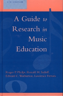 A Guide to Research in Music Education - Roger P. Phelps, Lawrence Ferrara, Ronald H. Sadoff, Edward C. Warburton