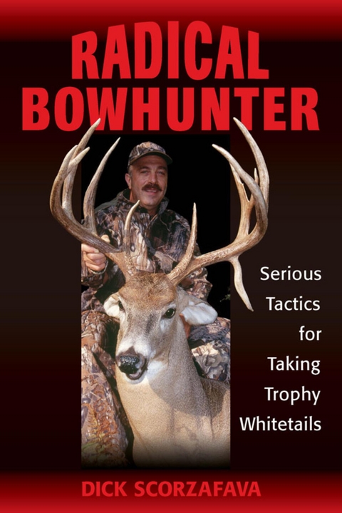 Radical Bowhunter -  Dick Scorzafava