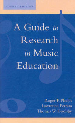 A Guide to Research in Music Education - Roger P. Phelps, Lawrence Ferrara, Thomas W. Goolsby