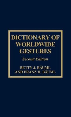 Dictionary of Worldwide Gestures - Betty J. Bäuml, Franz H. Bäuml