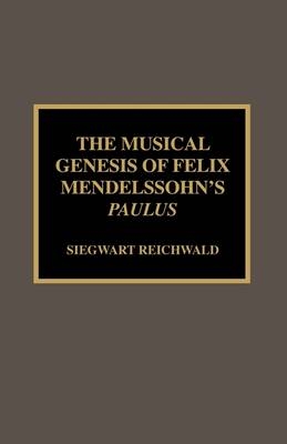 The Musical Genesis of Felix Mendelssohn's Paulus - Siegwart Reichwald