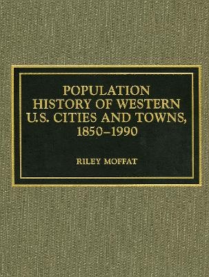 Population History of Western U.S. Cities and Towns, 1850-1990 - Riley Moffat