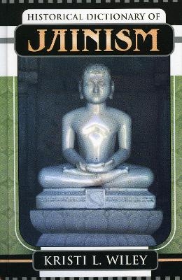 Historical Dictionary of Jainism - Kristi L. Wiley