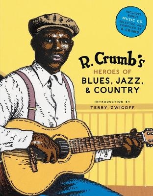 R. Crumb Heroes of Blues, Jazz & Country - Robert Crumb, Steven Colt, David A. Jasen