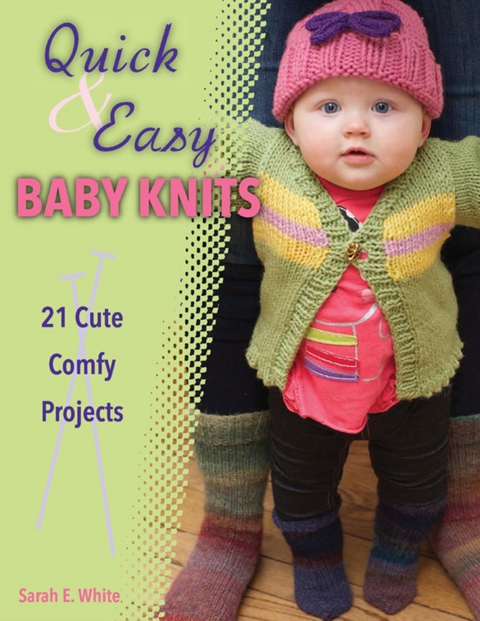 Quick & Easy Baby Knits -  Sarah E. White