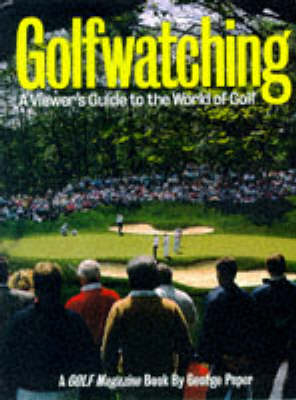 Golfwatching: Viewers Guide to the Wo - George Peper