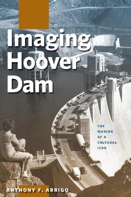 Imaging Hoover Dam - Anthony F. Arrigo