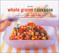 The New Whole Grains Cookbook - Robin Asbell