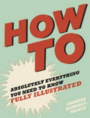 How To: Absolutely Everything You Need t - Jennifer McKnight-Trontz