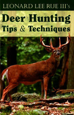 Deer Hunting Tips and Techniques - Leonard Lee Rue